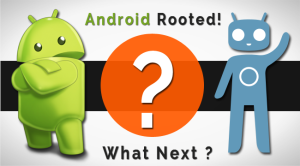 Things to do after Rooting your Android Smartphone